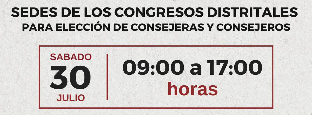 SEDES DE CONGRESOS DISTRITALES PARA ELECCIÓN DE CONSEJERAS Y CONSEJEROS. -  MORENA SONORA